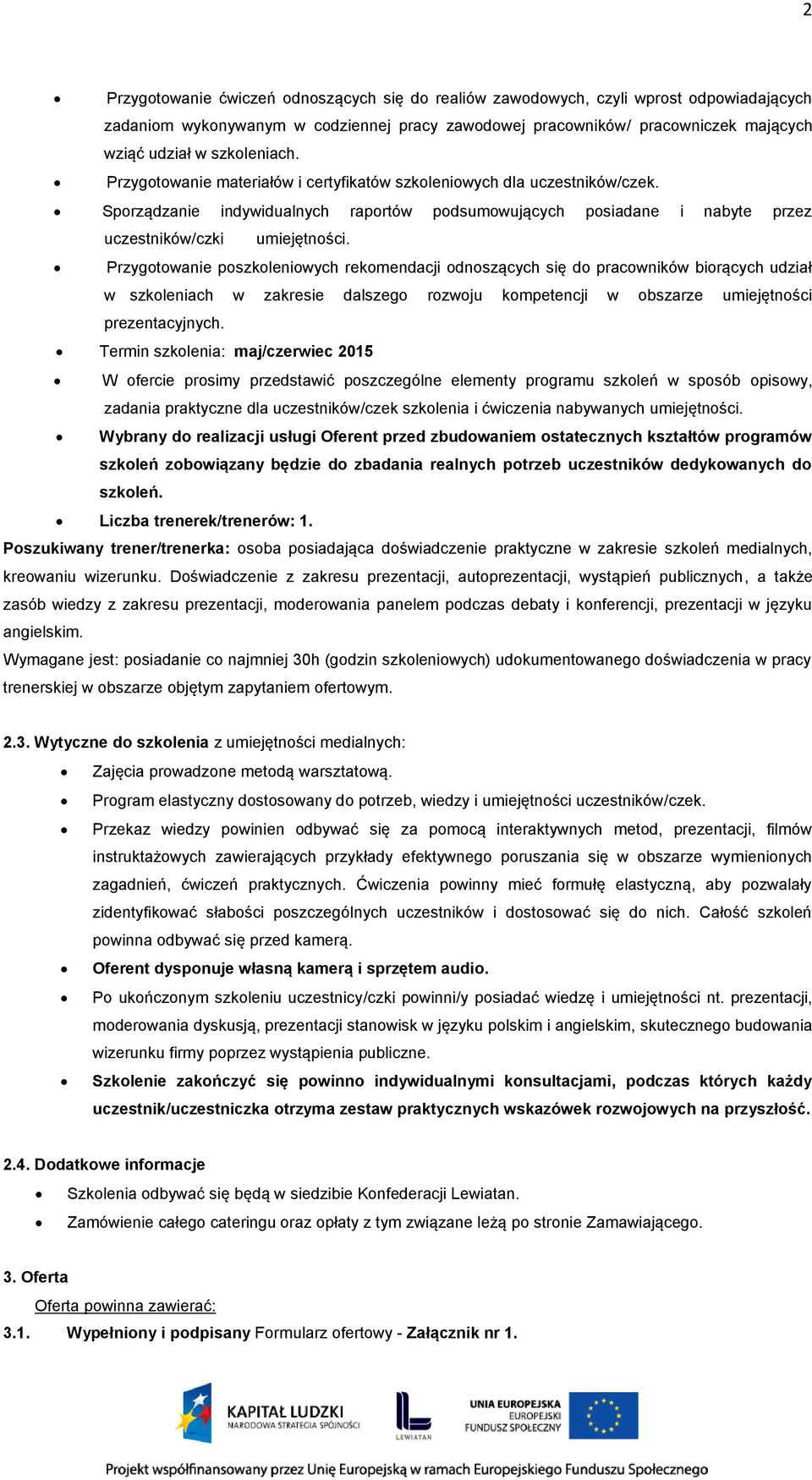 Przygotowanie poszkoleniowych rekomendacji odnoszących się do pracowników biorących udział w szkoleniach w zakresie dalszego rozwoju kompetencji w obszarze umiejętności prezentacyjnych.