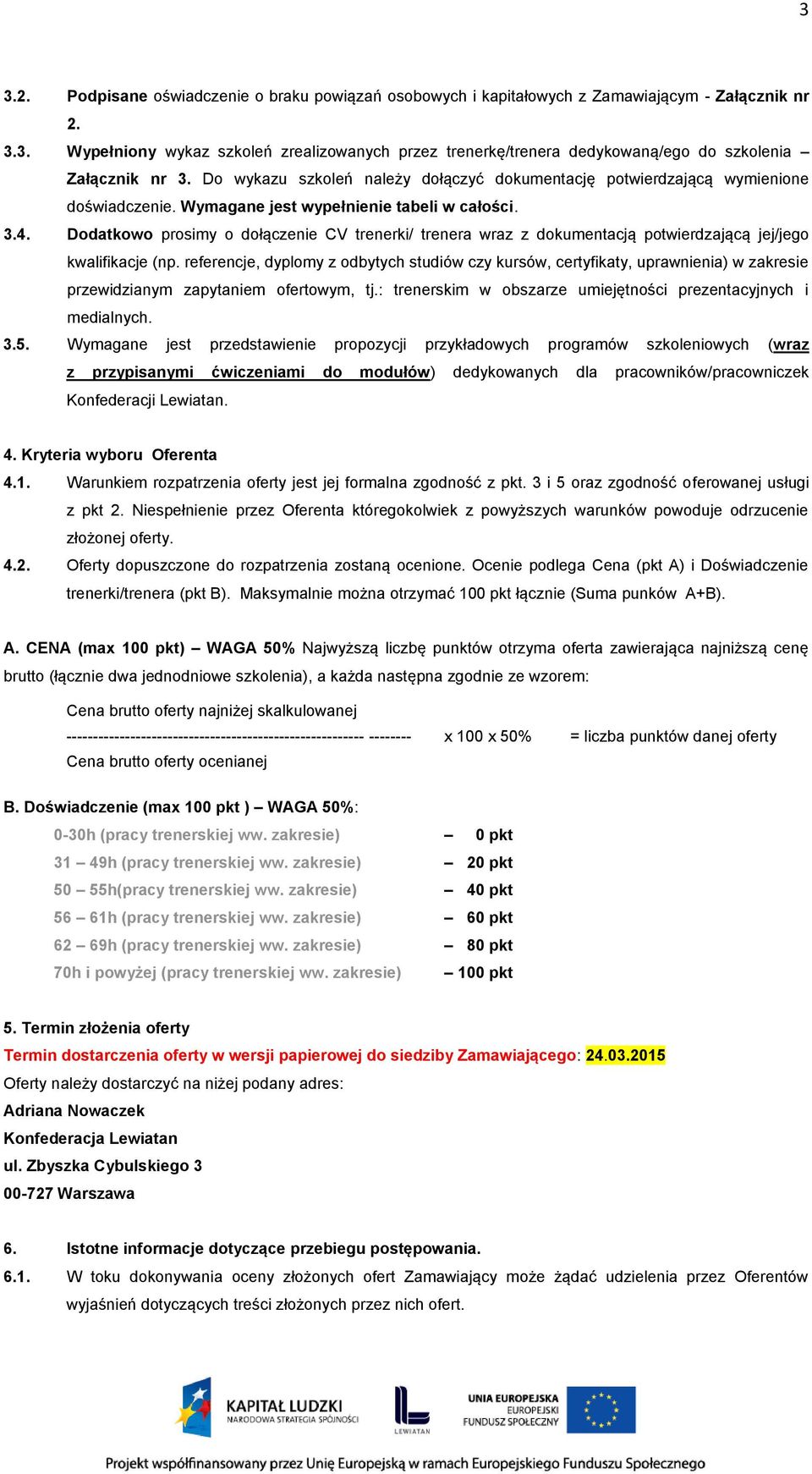 Dodatkowo prosimy o dołączenie CV trenerki/ trenera wraz z dokumentacją potwierdzającą jej/jego kwalifikacje (np.