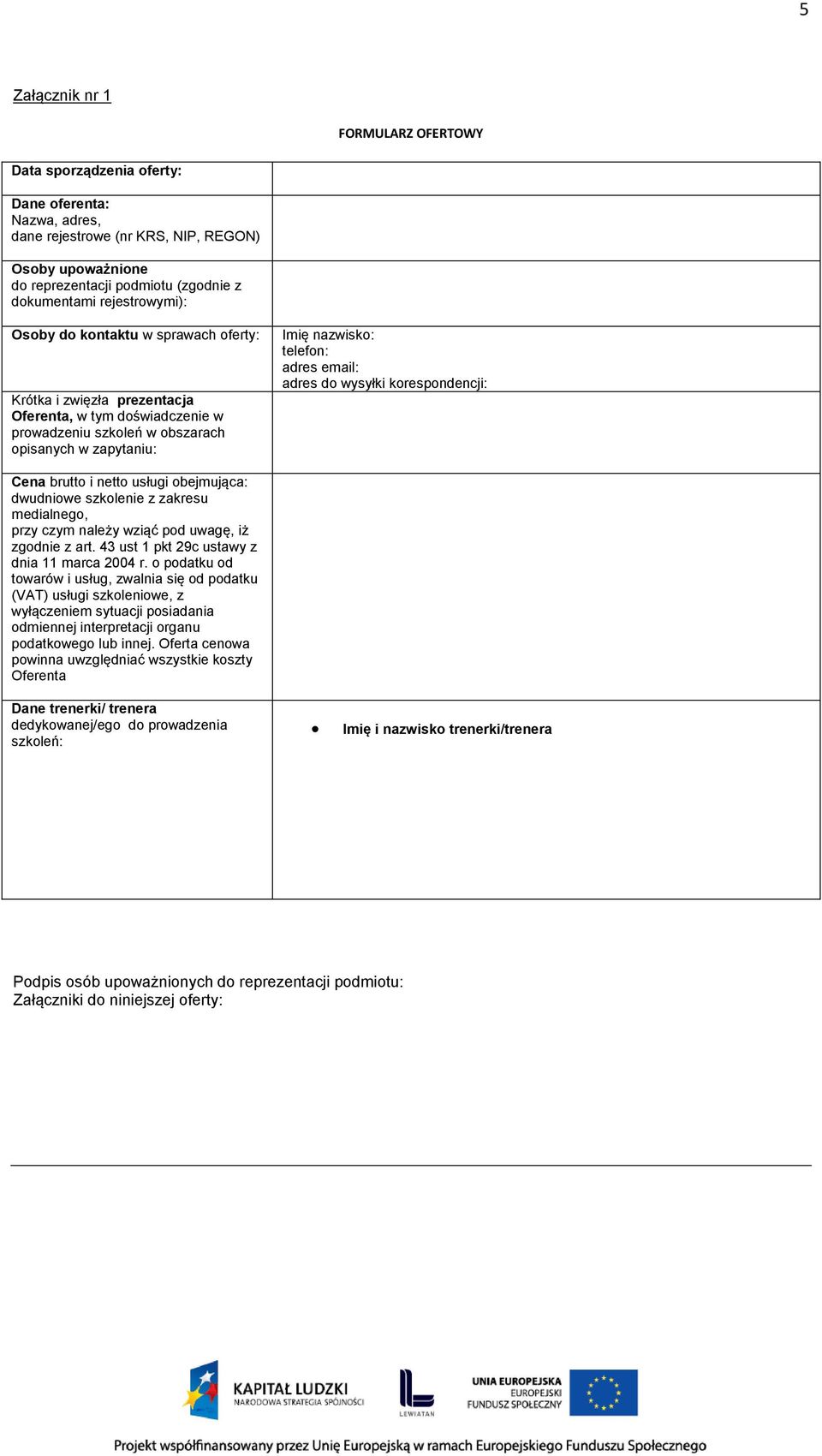 email: adres do wysyłki korespondencji: Cena brutto i netto usługi obejmująca: dwudniowe szkolenie z zakresu medialnego, przy czym należy wziąć pod uwagę, iż zgodnie z art.