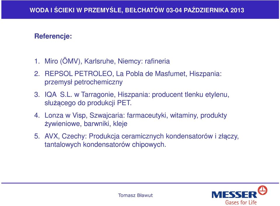 4. Lonza w Visp, Szwajcaria: farmaceutyki, witaminy, produkty żywieniowe, barwniki, kleje 5.