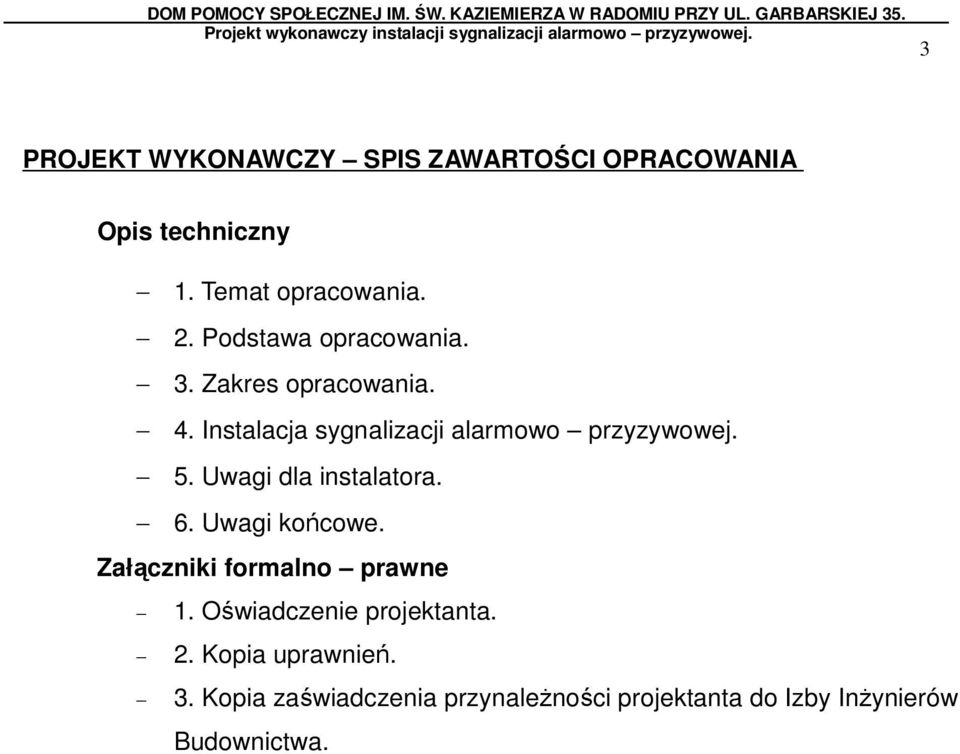 Uwagi dla instalatora. 6. Uwagi końcowe. Załączniki formalno prawne 1. Oświadczenie projektanta.