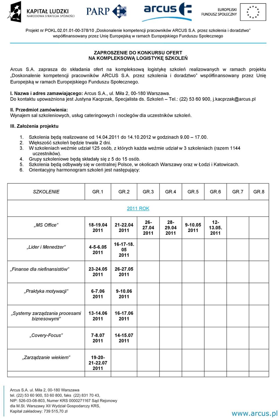 Do kontaktu upoważniona jest Justyna Kacprzak, Specjalista ds. Szkoleń Tel.: (22) 53 60 900, j.kacprzak@arcus.pl II.