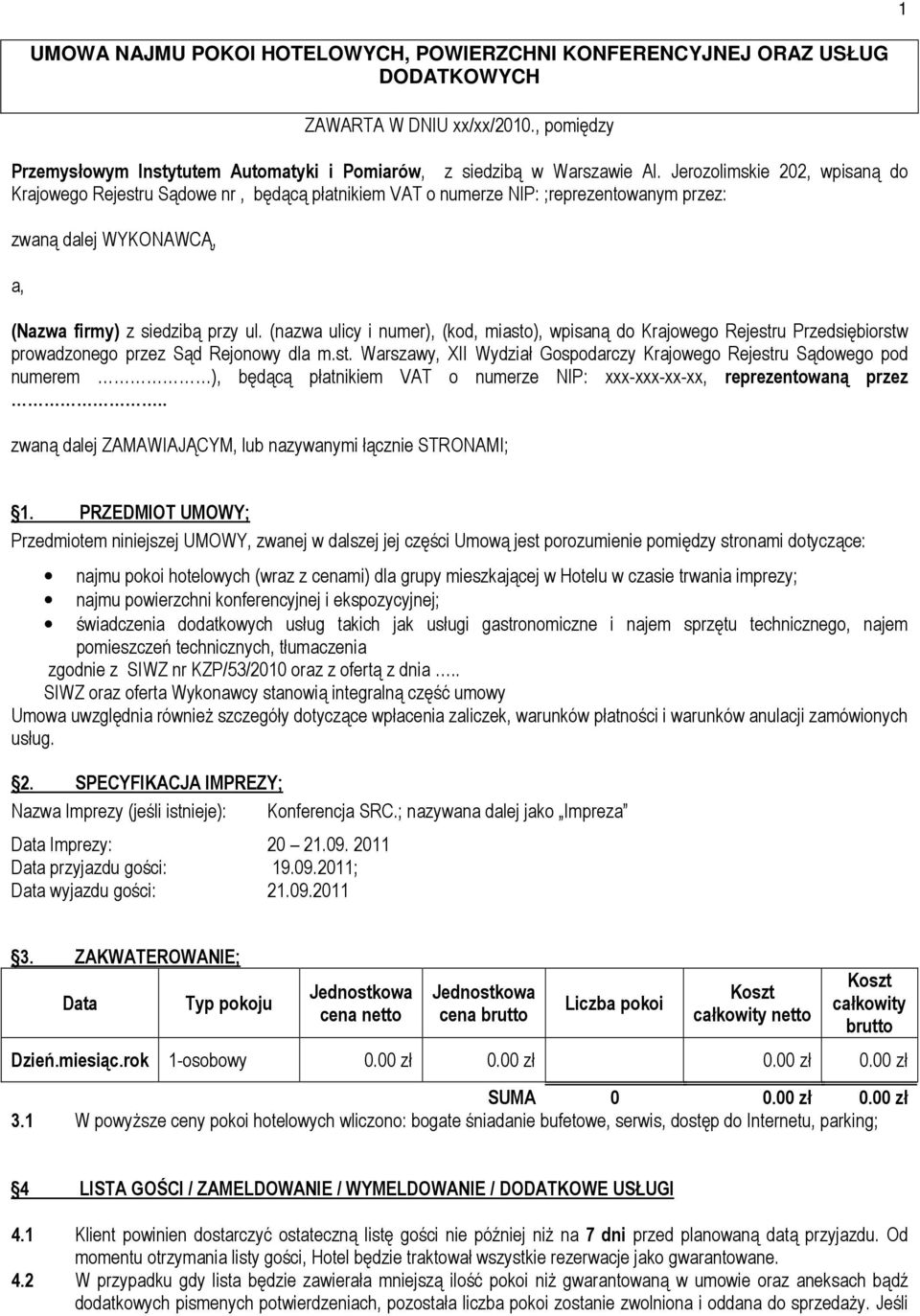 (nazwa ulicy i numer), (kod, miasto), wpisaną do Krajowego Rejestru Przedsiębiorstw prowadzonego przez Sąd Rejonowy dla m.st. Warszawy, XII Wydział Gospodarczy Krajowego Rejestru Sądowego pod numerem ), będącą płatnikiem VAT o numerze NIP: xxx-xxx-xx-xx, reprezentowaną przez.