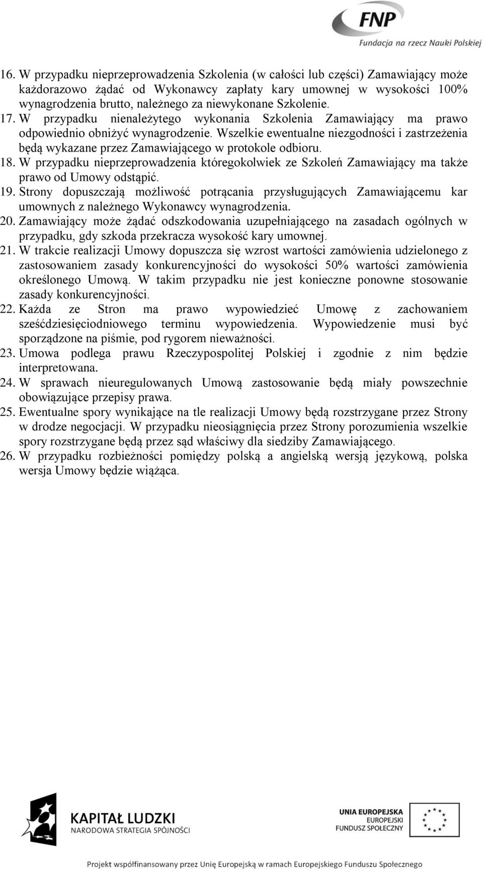 Wszelkie ewentualne niezgodności i zastrzeżenia będą wykazane przez Zamawiającego w protokole odbioru. 18.