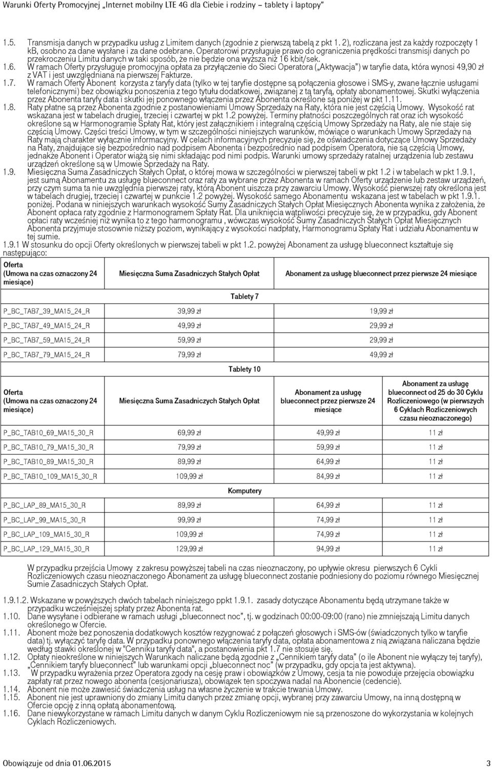 kbit/sek. 1.6. W ramach Oferty przysługuje promocyjna opłata za przyłączenie do Sieci Operatora ( Aktywacja ) w taryfie data, która wynosi 49,90 zł z VAT i jest uwzględniana na pierwszej Fakturze. 1.7.