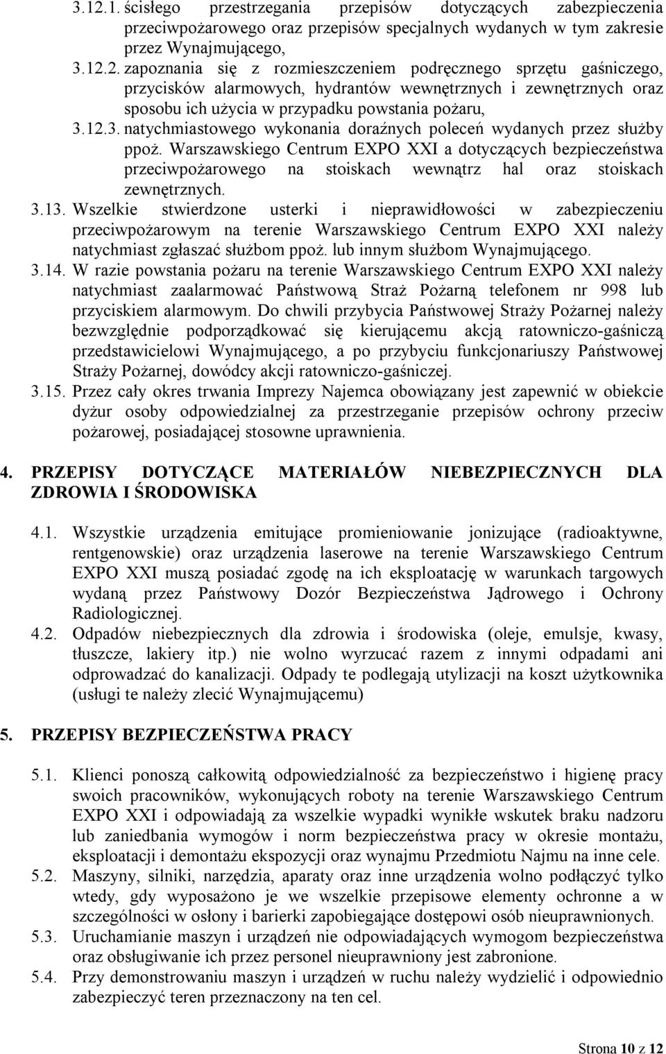 Warszawskiego Centrum EXPO XXI a dotyczących bezpieczeństwa przeciwpożarowego na stoiskach wewnątrz hal oraz stoiskach zewnętrznych. 3.13.