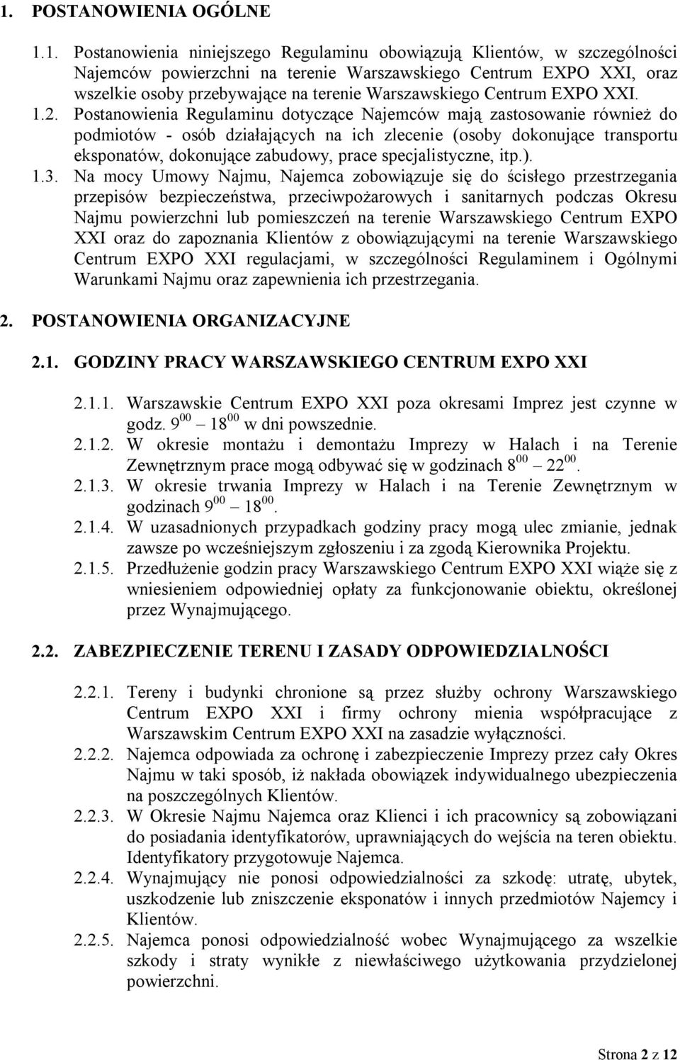 Postanowienia Regulaminu dotyczące Najemców mają zastosowanie również do podmiotów - osób działających na ich zlecenie (osoby dokonujące transportu eksponatów, dokonujące zabudowy, prace