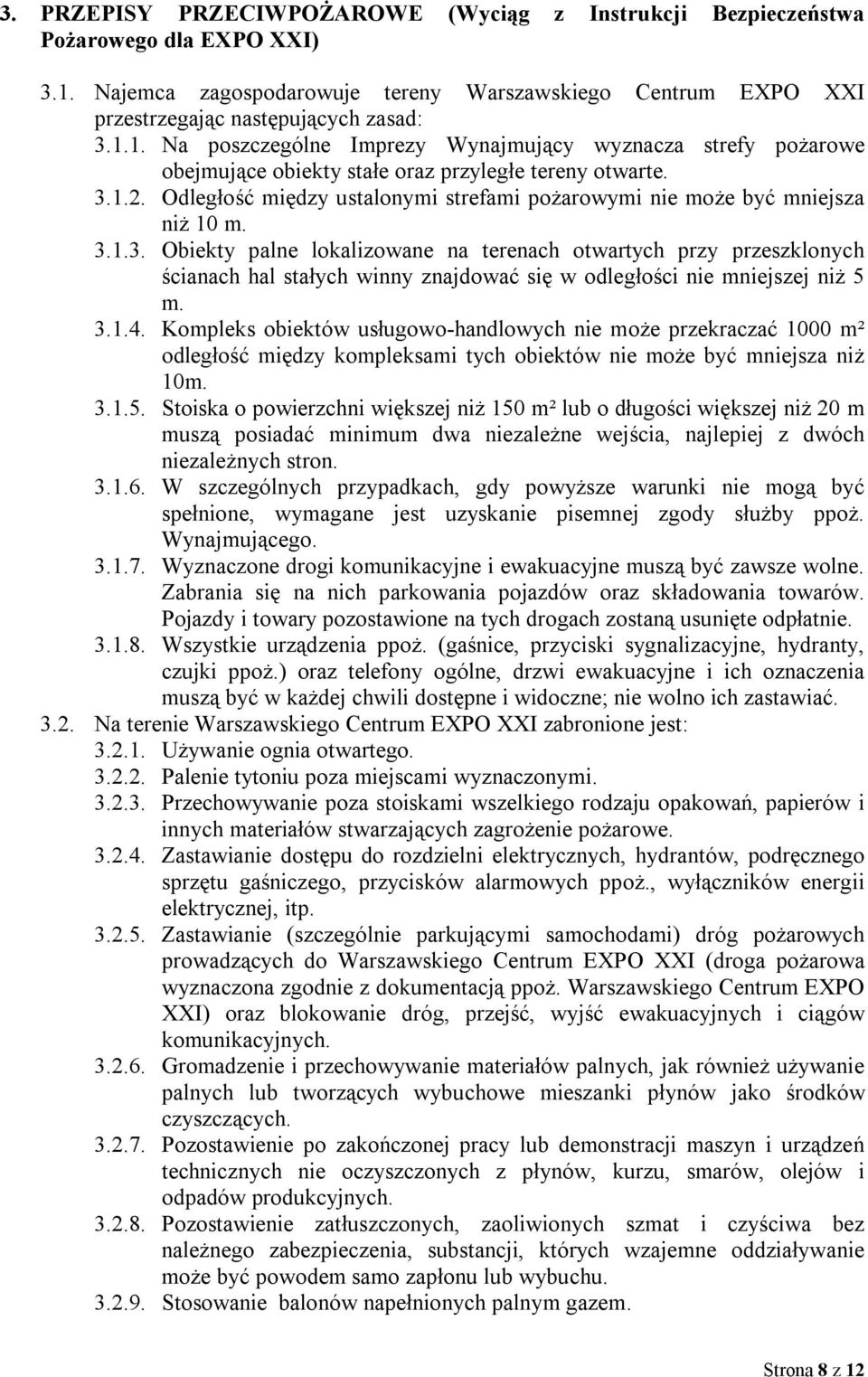1. Na poszczególne Imprezy Wynajmujący wyznacza strefy pożarowe obejmujące obiekty stałe oraz przyległe tereny otwarte. 3.1.2.
