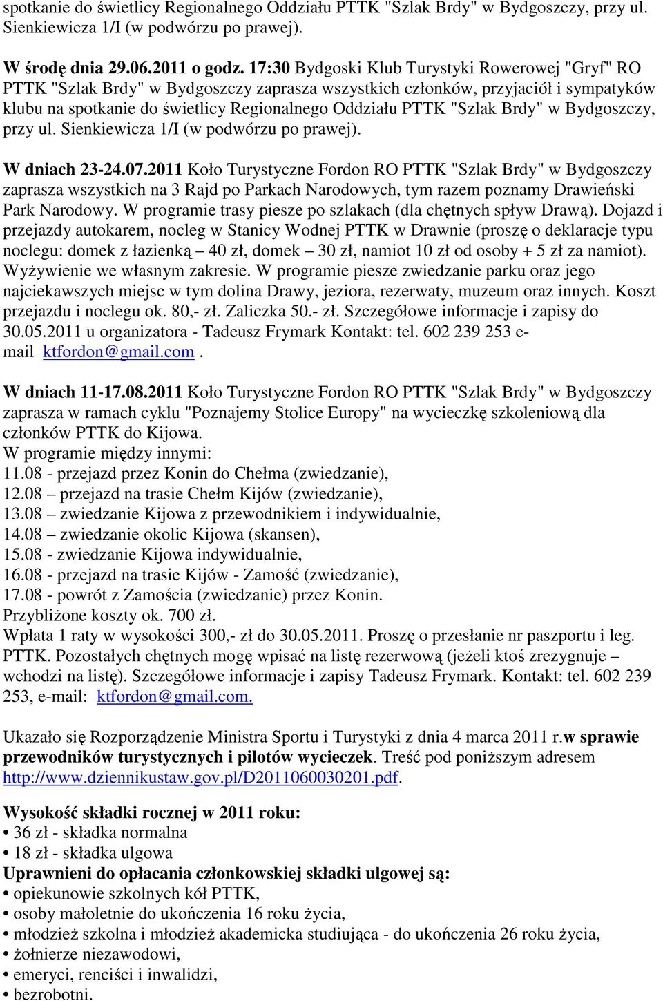 "Szlak Brdy" w Bydgoszczy, przy ul. Sienkiewicza 1/I (w podwórzu po prawej). W dniach 23-24.07.