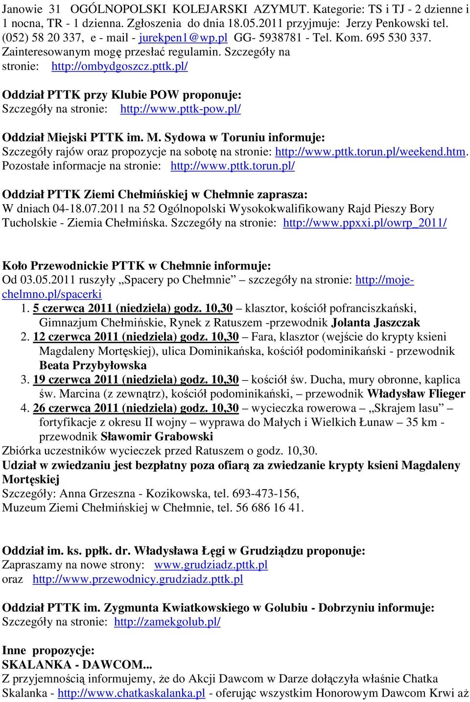 pl/ Oddział PTTK przy Klubie POW proponuje: Szczegóły na stronie: http://www.pttk-pow.pl/ Oddział Miejski PTTK im. M. Sydowa w Toruniu informuje: Szczegóły rajów oraz propozycje na sobotę na stronie: http://www.