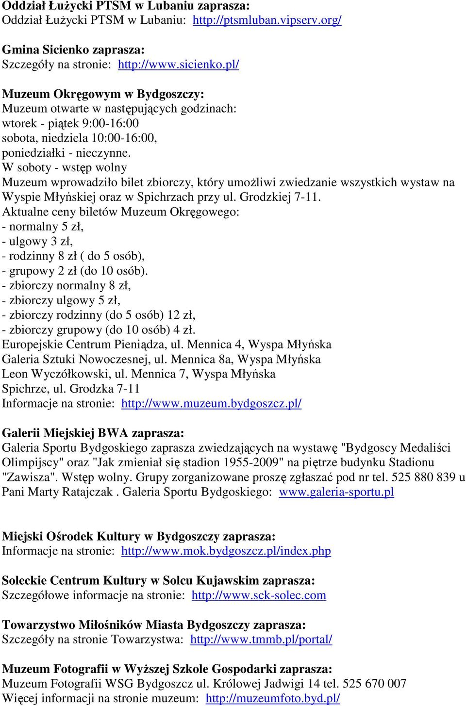 W soboty - wstęp wolny Muzeum wprowadziło bilet zbiorczy, który umożliwi zwiedzanie wszystkich wystaw na Wyspie Młyńskiej oraz w Spichrzach przy ul. Grodzkiej 7-11.