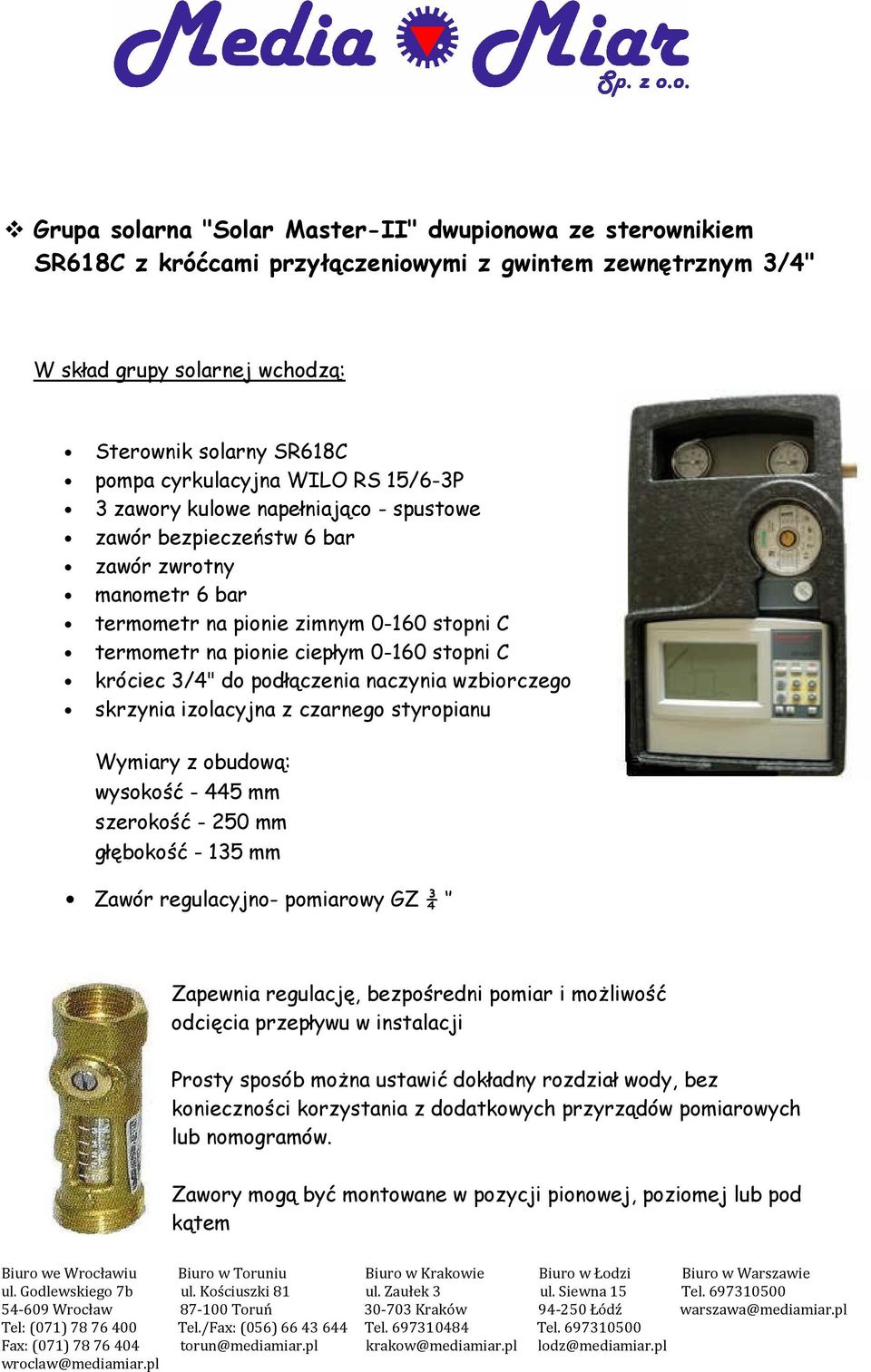 króciec 3/4" do podłączenia naczynia wzbiorczego skrzynia izolacyjna z czarnego styropianu Wymiary z obudową: wysokość - 445 mm szerokość - 250 mm głębokość - 135 mm Zawór regulacyjno- pomiarowy GZ ¾