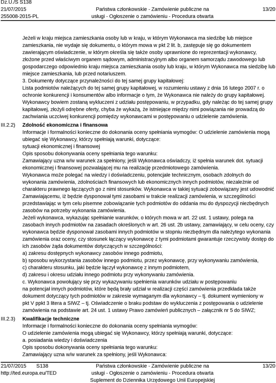 organem samorządu zawodowego lub gospodarczego odpowiednio kraju miejsca zamieszkania osoby lub kraju, w którym Wykonawca ma siedzibę lub miejsce zamieszkania, lub przed notariuszem. 3.