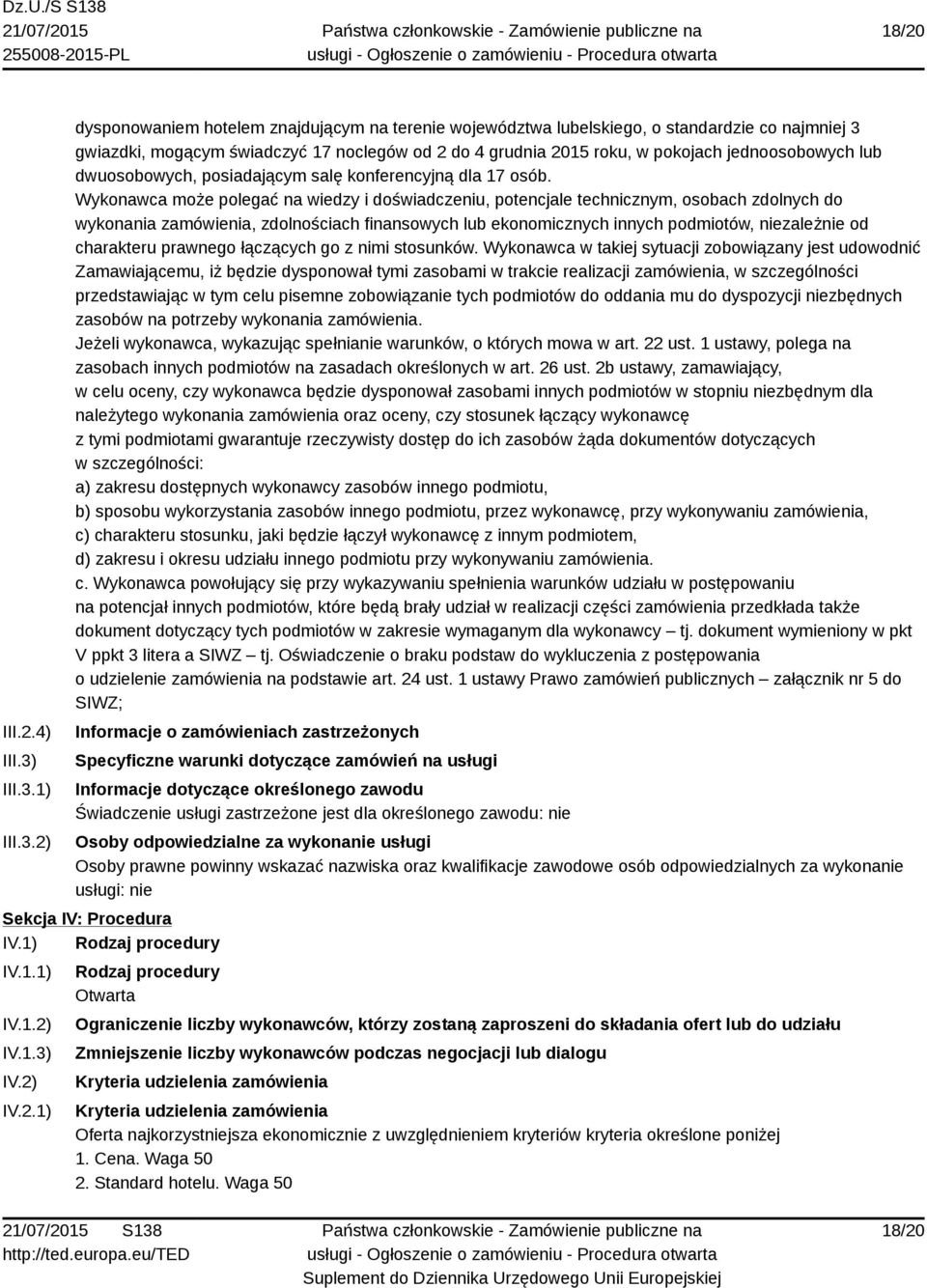 1) 2) dysponowaniem hotelem znajdującym na terenie województwa lubelskiego, o standardzie co najmniej 3 gwiazdki, mogącym świadczyć 17 noclegów od 2 do 4 grudnia 2015 roku, w pokojach jednoosobowych