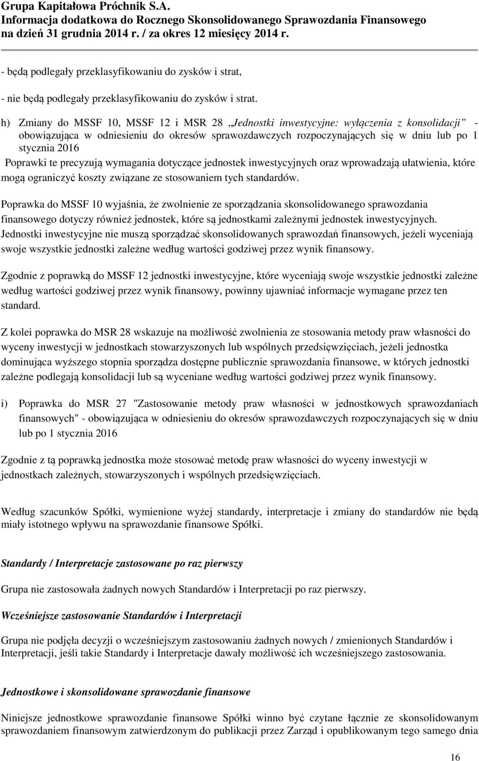 Poprawki te precyzują wymagania dotyczące jednostek inwestycyjnych oraz wprowadzają ułatwienia, które mogą ograniczyć koszty związane ze stosowaniem tych standardów.