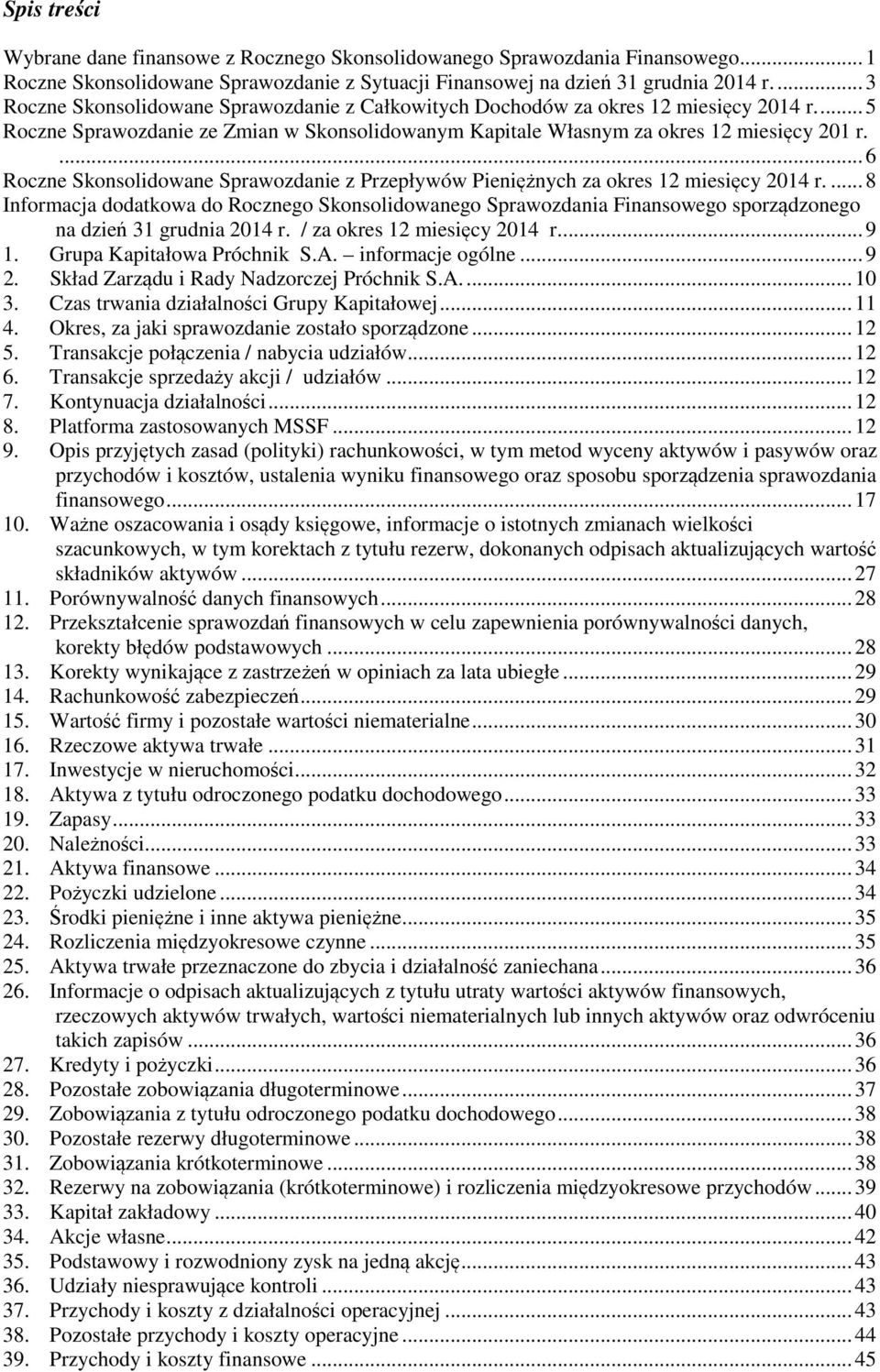 ... 6 Roczne Skonsolidowane Sprawozdanie z Przepływów Pieniężnych za okres 12 miesięcy 2014 r.... 8 sporządzonego... 9 1. Grupa Kapitałowa Próchnik S.A. informacje ogólne... 9 2.
