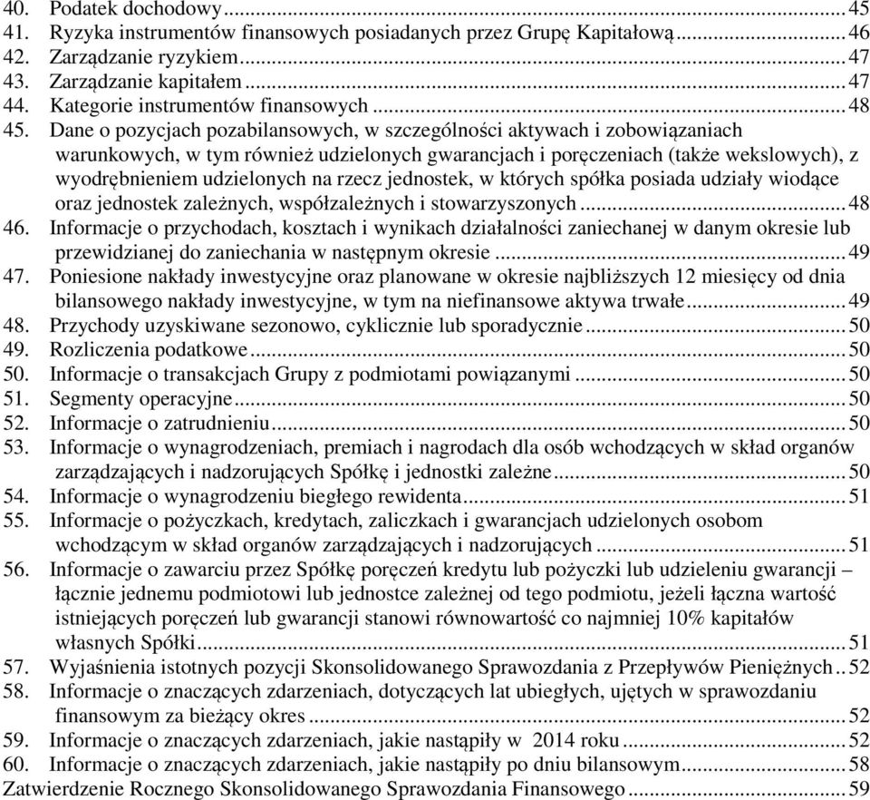 Dane o pozycjach pozabilansowych, w szczególności aktywach i zobowiązaniach warunkowych, w tym również udzielonych gwarancjach i poręczeniach (także wekslowych), z wyodrębnieniem udzielonych na rzecz
