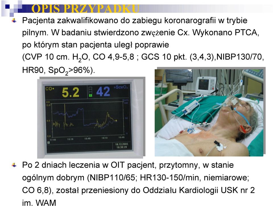 H2O, CO 4,9-5,8 ; GCS 10 pkt. (3,4,3),NIBP130/70, HR90, SpO2>96%).