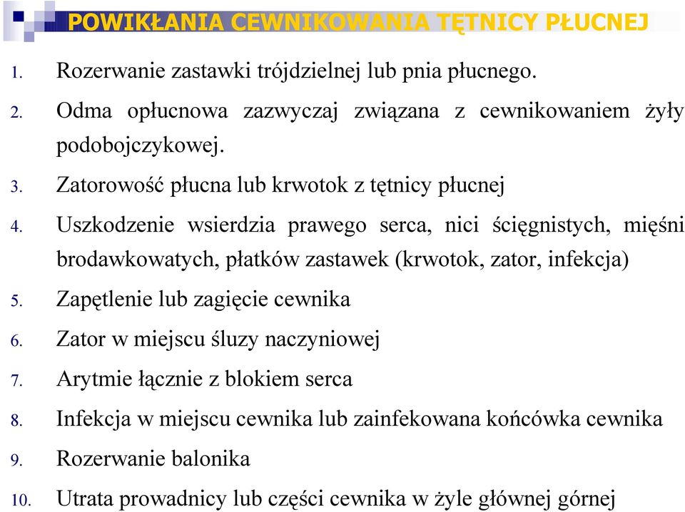 Uszkodzenie wsierdzia prawego serca, nici ścięgnistych, mięśni brodawkowatych, płatków zastawek (krwotok, zator, infekcja) 5.