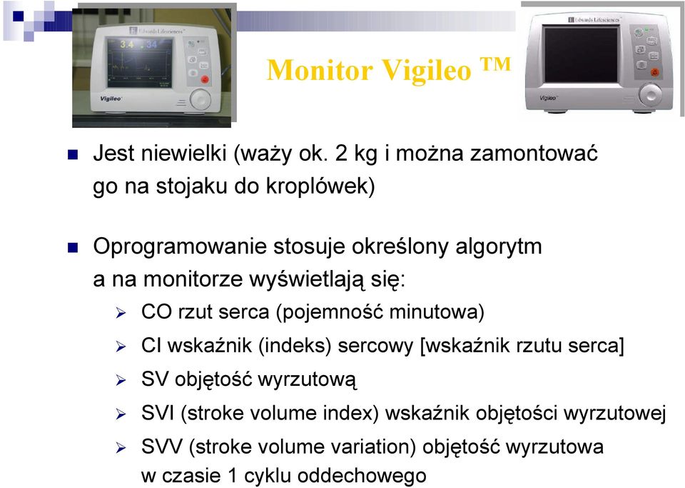 monitorze wyświetlają się: CO rzut serca (pojemność minutowa) CI wskaźnik (indeks) sercowy [wskaźnik