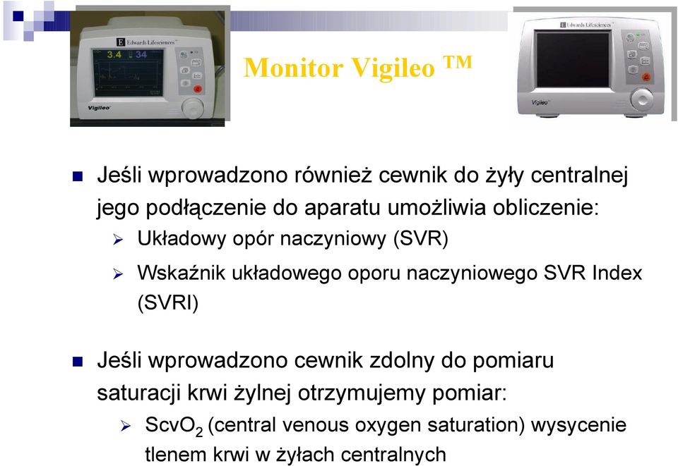 naczyniowego SVR Index (SVRI) Jeśli wprowadzono cewnik zdolny do pomiaru saturacji krwi żylnej