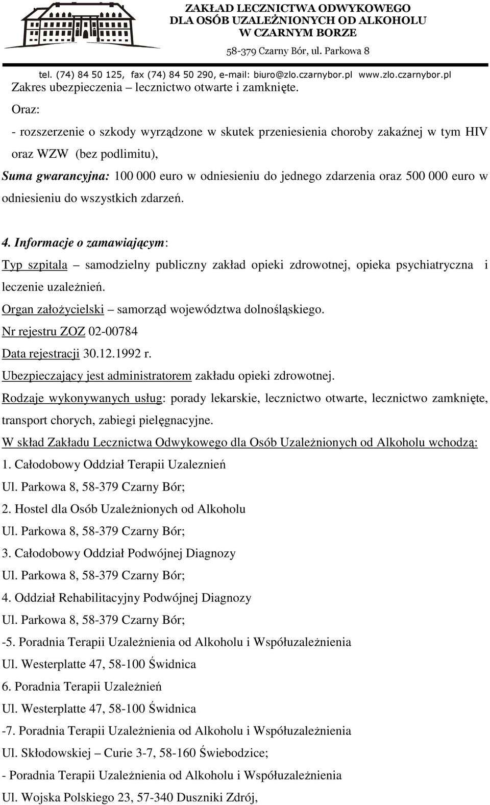 euro w odniesieniu do wszystkich zdarzeń. 4. Informacje o zamawiającym: Typ szpitala samodzielny publiczny zakład opieki zdrowotnej, opieka psychiatryczna i leczenie uzależnień.