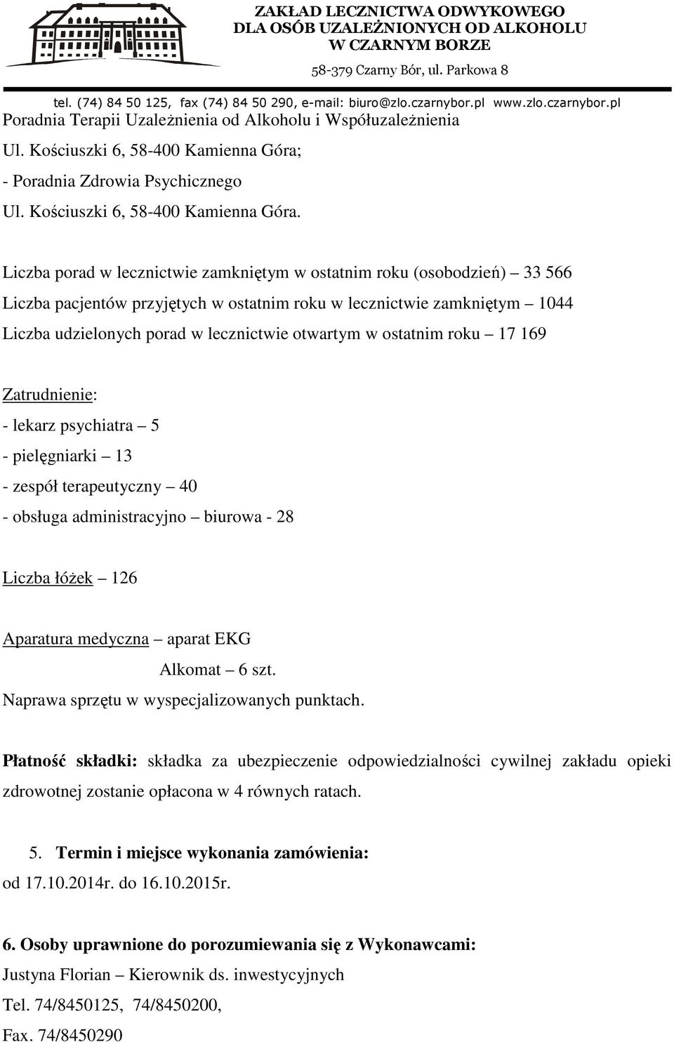 Liczba porad w lecznictwie zamkniętym w ostatnim roku (osobodzień) 33 566 Liczba pacjentów przyjętych w ostatnim roku w lecznictwie zamkniętym 1044 Liczba udzielonych porad w lecznictwie otwartym w