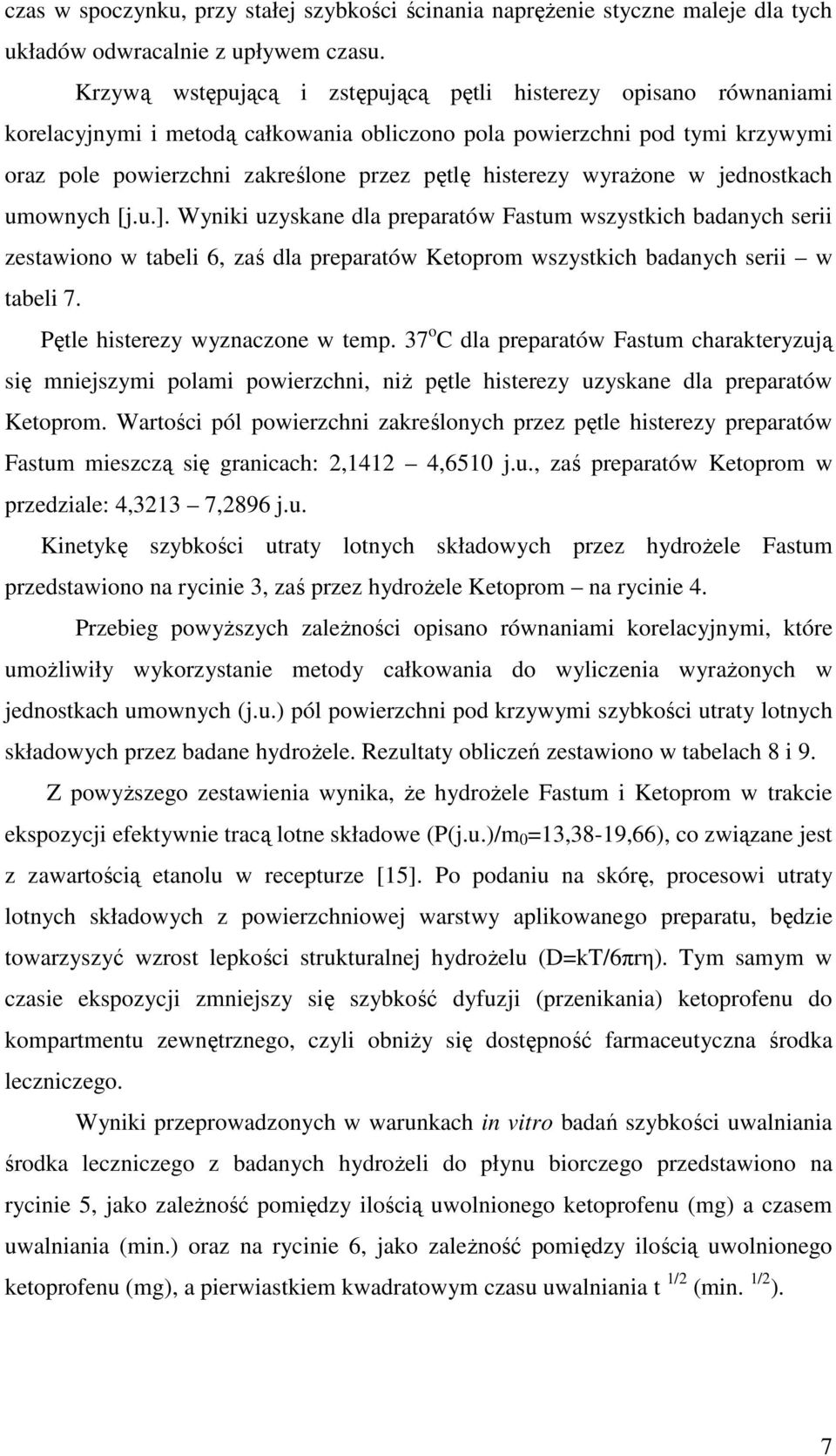 wyraŝone w jednostkach umownych [j.u.]. Wyniki uzyskane dla preparatów Fastum wszystkich badanych serii zestawiono w tabeli 6, zaś dla preparatów Ketoprom wszystkich badanych serii w tabeli 7.
