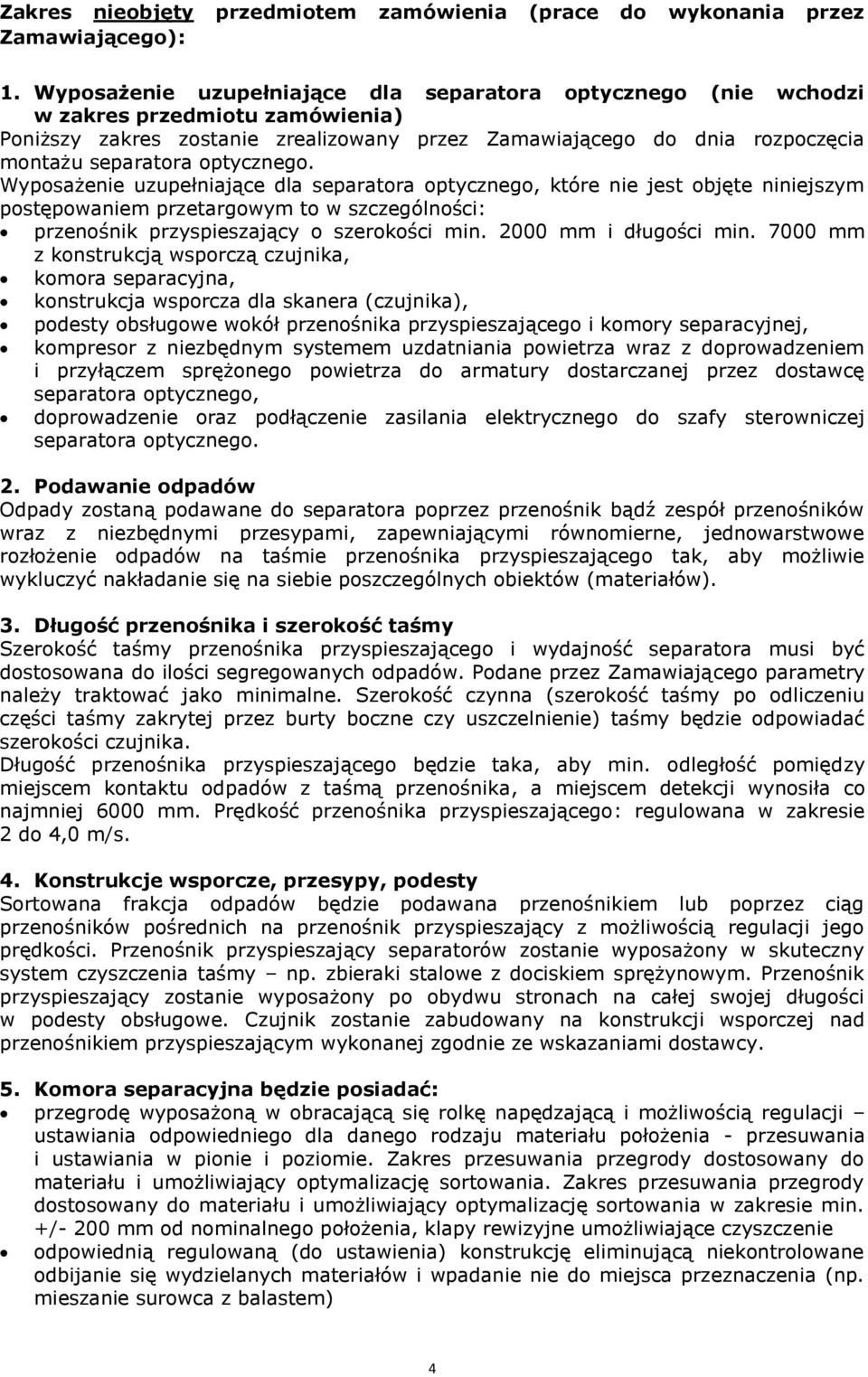 optycznego. Wyposażenie uzupełniające dla separatora optycznego, które nie jest objęte niniejszym postępowaniem przetargowym to w szczególności: przenośnik przyspieszający o szerokości min.