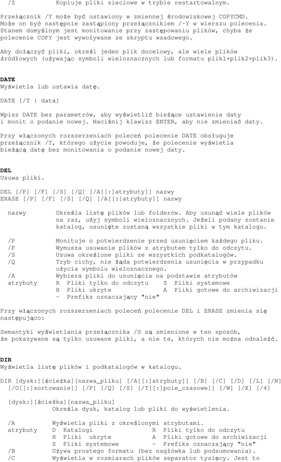 Aby doł czy pliki, okre l jeden plik docelowy, ale wiele plików ródłowych (u ywaj c symboli wieloznacznych lub formatu plik1+plik2+plik3). DATE Wy wietla lub ustawia dat.