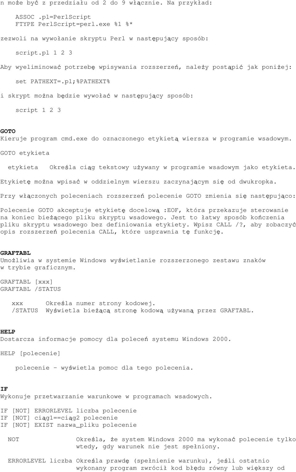 exe do oznaczonego etykiet wiersza w programie wsadowym. GOTO etykieta etykieta Etykiet mo na wpisa Okre la ci g tekstowy u ywany w programie wsadowym jako etykieta.