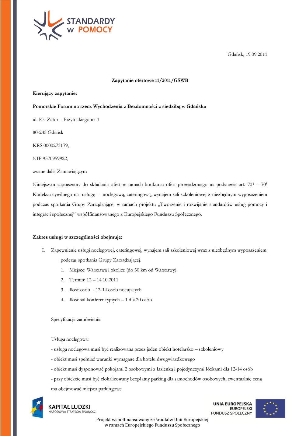 70 1 70 5 Kodeksu cywilnego na usługę noclegową, cateringową, wynajem sali szkoleniowej z niezbędnym wyposażeniem podczas spotkania Grupy Zarządzającej w ramach projektu Tworzenie i rozwijanie