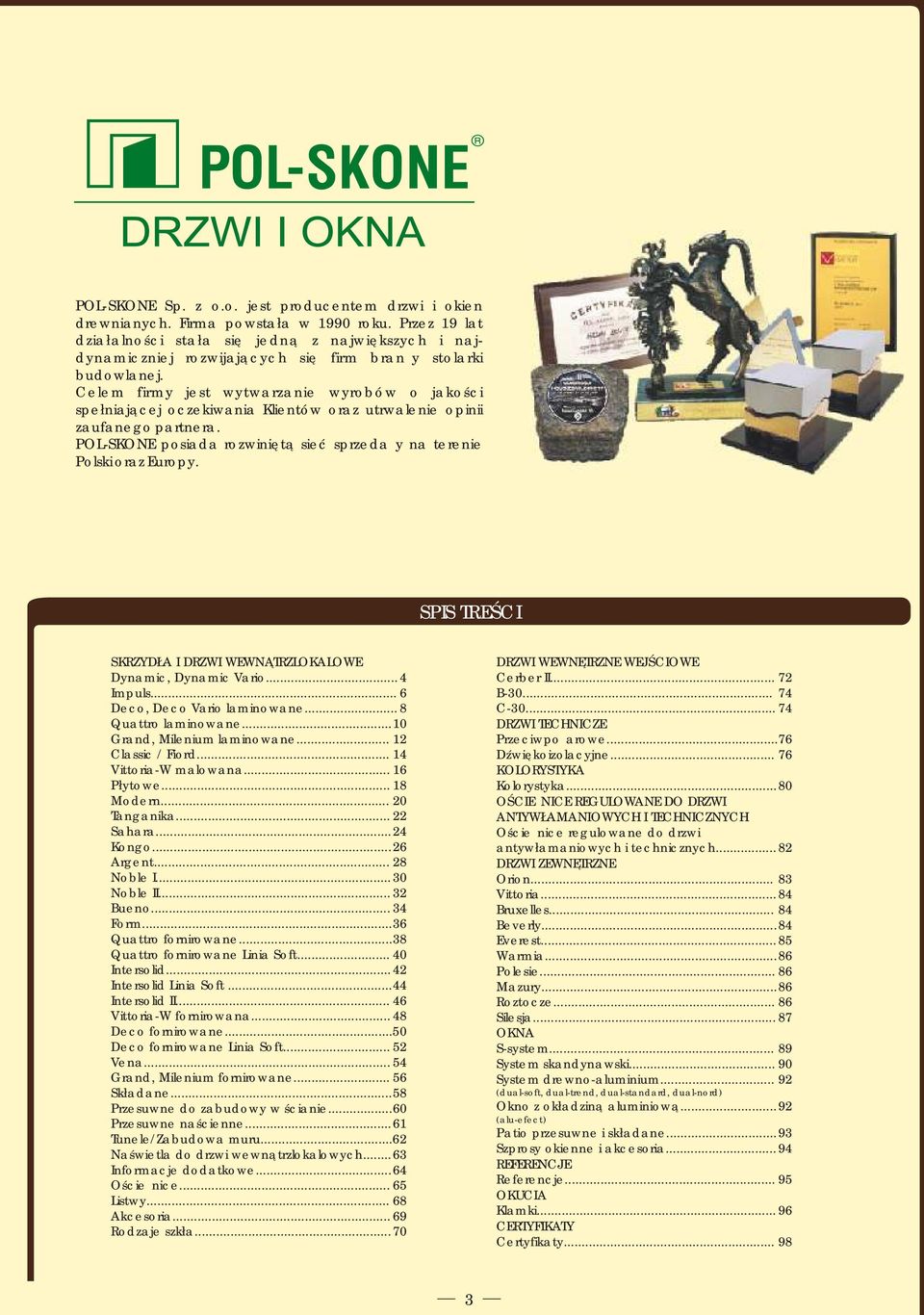 Celem firmy jest wytwarzanie wyrobów o jakości spełniającej oczekiwania Klientów oraz utrwalenie opinii zaufanego partnera. POL-SKONE posiada rozwiniętą sieć sprzedaży na terenie Polski oraz Europy.