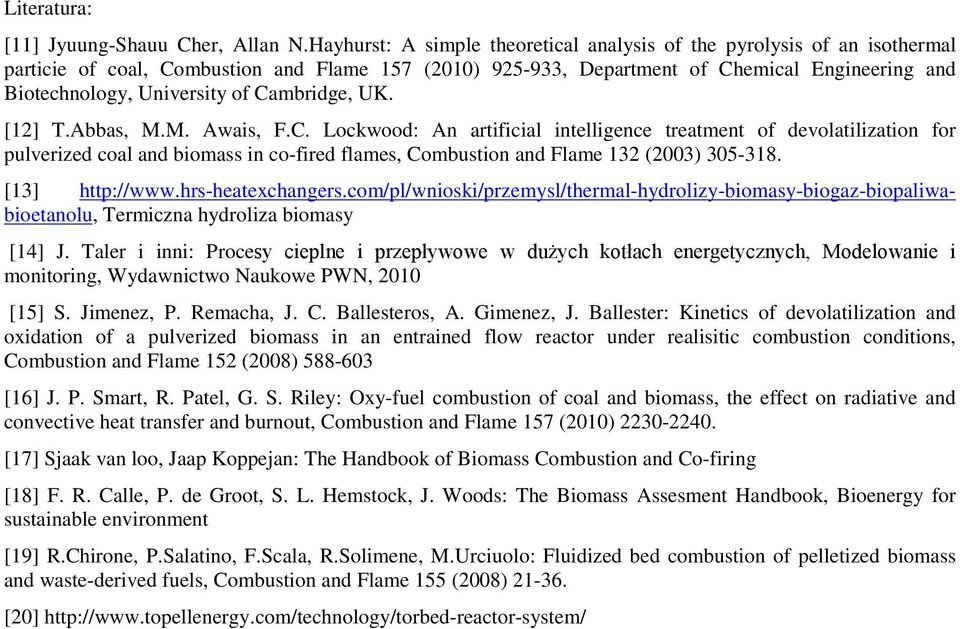 of Cambridge, UK. [12] T.Abbas, M.M. Awais, F.C. Lockwood: An artificial intelligence treatment of devolatilization for pulverized coal and biomass in co-fired flames, Combustion and Flame 132 (2003) 305-318.