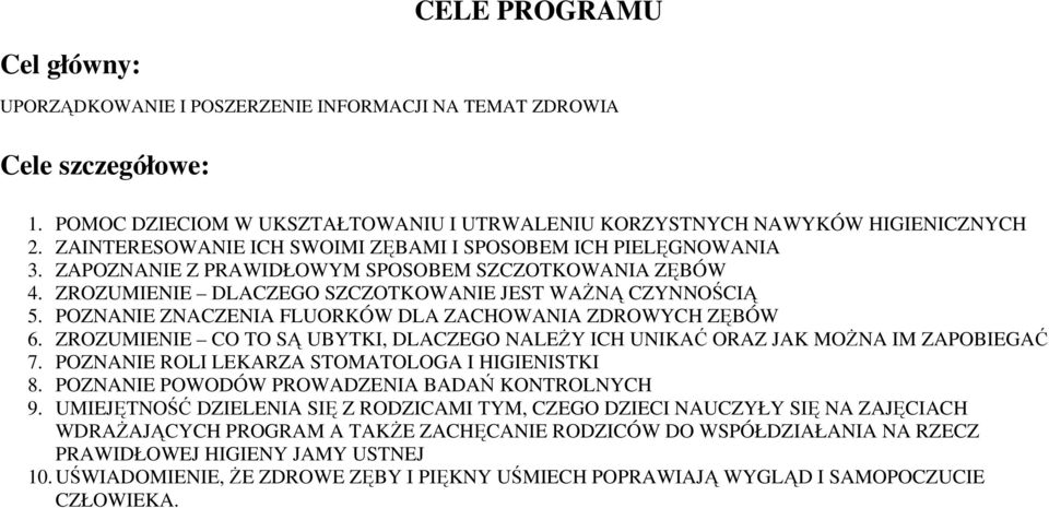 POZNANIE ZNACZENIA FLUORKÓW DLA ZACHOWANIA ZDROWYCH ZĘBÓW 6. ZROZUMIENIE CO TO SĄ UBYTKI, DLACZEGO NALEŻY ICH UNIKAĆ ORAZ JAK MOŻNA IM ZAPOBIEGAĆ 7. POZNANIE ROLI LEKARZA STOMATOLOGA I HIGIENISTKI 8.