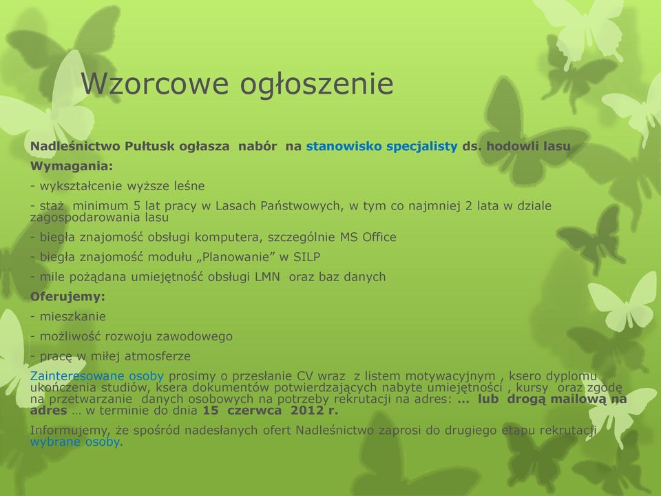 szczególnie MS Office - biegła znajomość modułu Planowanie w SILP - mile pożądana umiejętność obsługi LMN oraz baz danych Oferujemy: - mieszkanie - możliwość rozwoju zawodowego - pracę w miłej