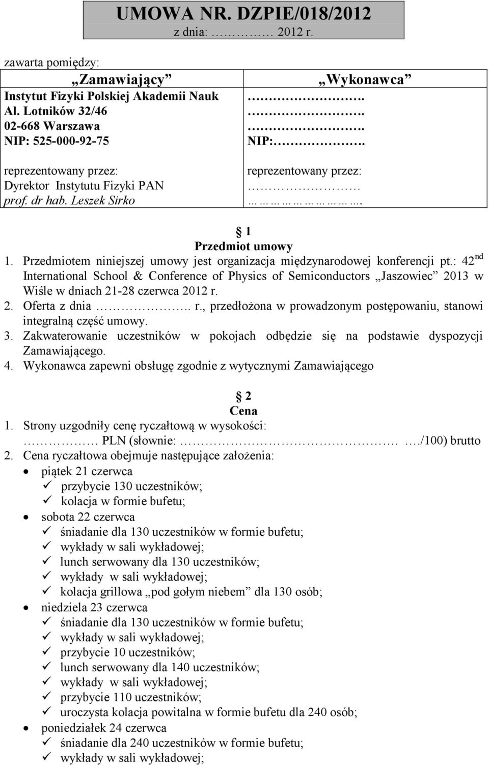 Przedmiotem niniejszej umowy jest organizacja międzynarodowej konferencji pt.