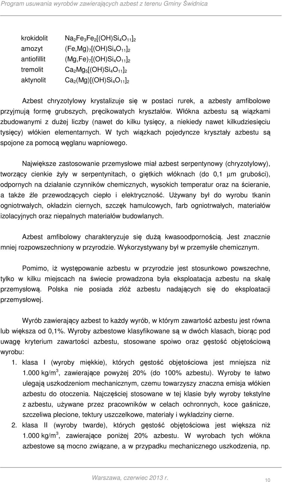 Włókna azbestu są wiązkami zbudowanymi z dużej liczby (nawet do kilku tysięcy, a niekiedy nawet kilkudziesięciu tysięcy) włókien elementarnych.
