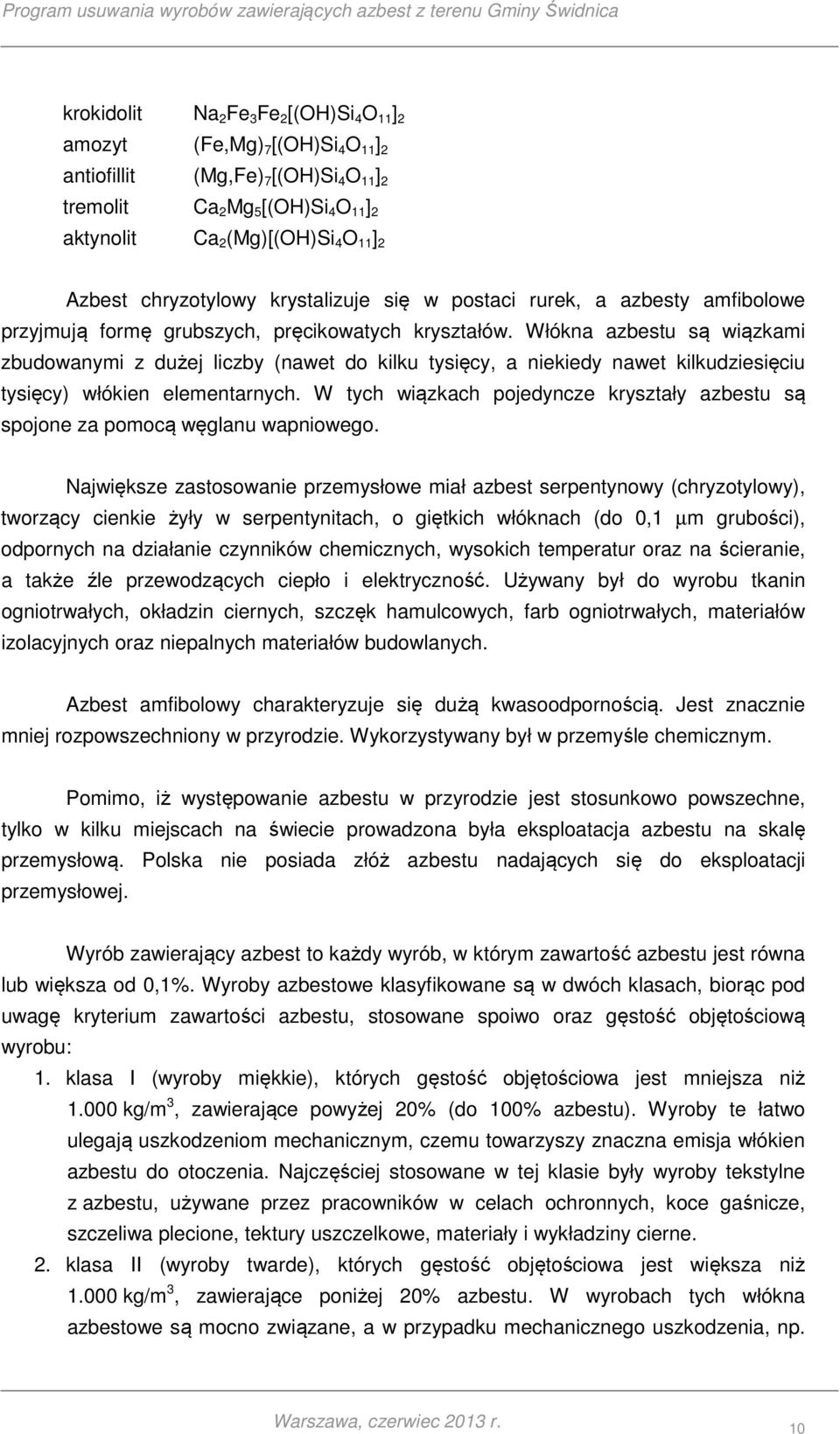 Włókna azbestu są wiązkami zbudowanymi z dużej liczby (nawet do kilku tysięcy, a niekiedy nawet kilkudziesięciu tysięcy) włókien elementarnych.