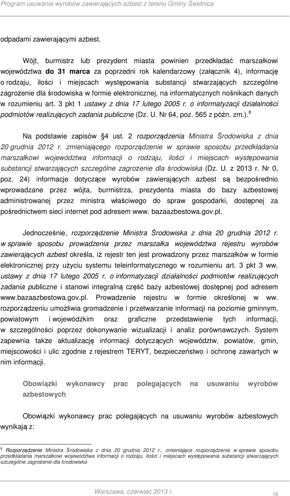 substancji stwarzających szczególne zagrożenie dla środowiska w formie elektronicznej, na informatycznych nośnikach danych w rozumieniu art. 3 pkt 1 ustawy z dnia 17 lutego 2005 r.