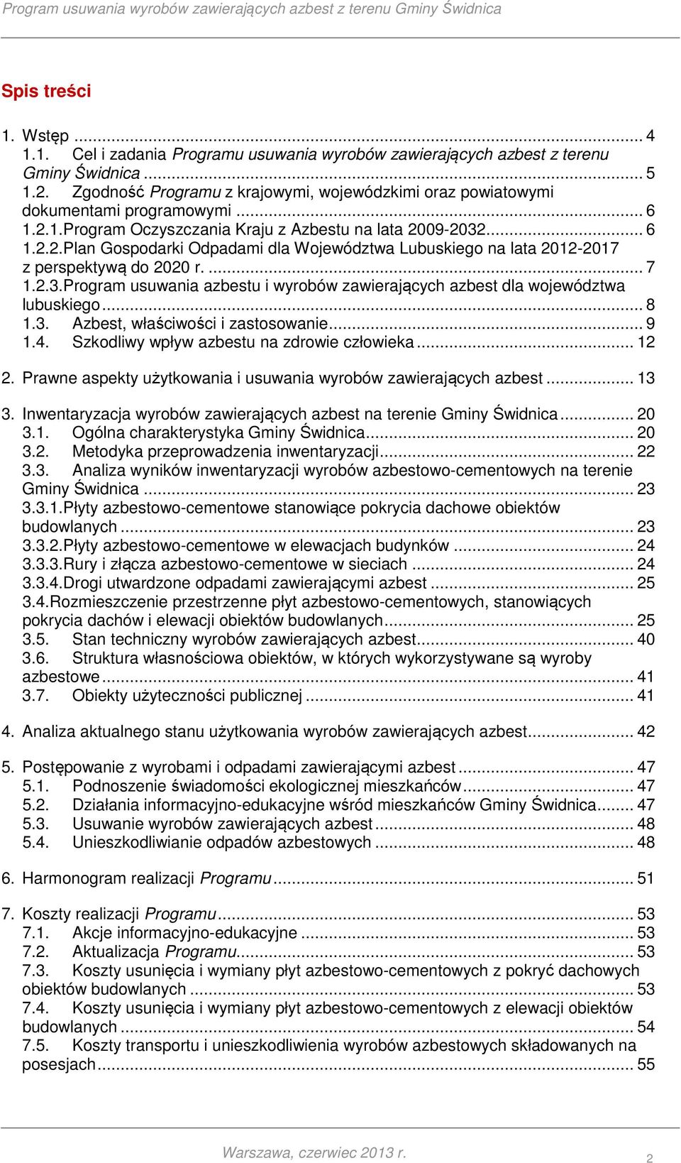 ... 7 1.2.3.Program usuwania azbestu i wyrobów zawierających azbest dla województwa lubuskiego... 8 1.3. Azbest, właściwości i zastosowanie... 9 1.4. Szkodliwy wpływ azbestu na zdrowie człowieka.