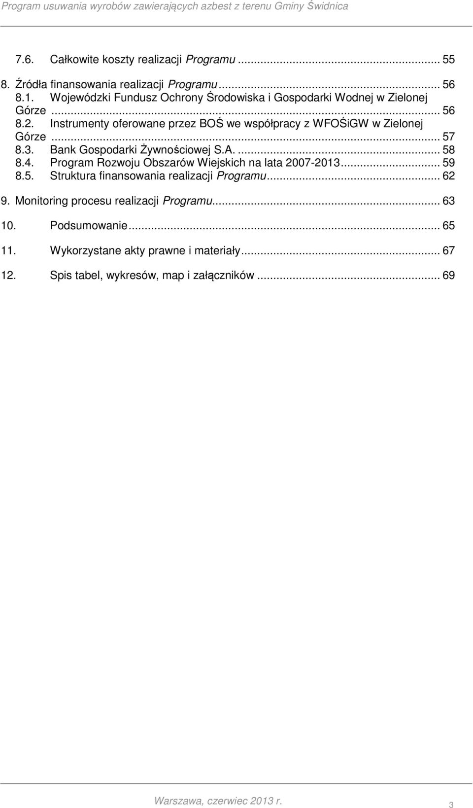 Instrumenty oferowane przez BOŚ we współpracy z WFOŚiGW w Zielonej Górze... 57 8.3. Bank Gospodarki Żywnościowej S.A.... 58 8.4.