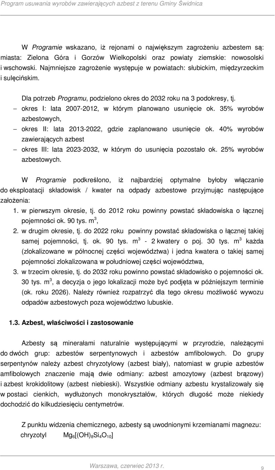 okres I: lata 2007-2012, w którym planowano usunięcie ok. 35% wyrobów azbestowych, okres II: lata 2013-2022, gdzie zaplanowano usunięcie ok.