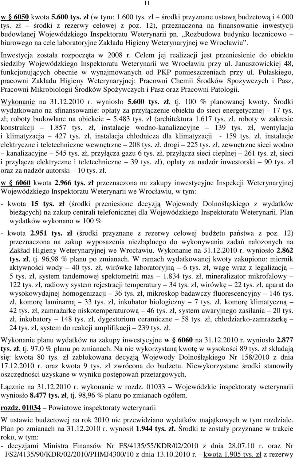 Rozbudowa budynku lecznicowo biurowego na cele laboratoryjne Zakładu Higieny Weterynaryjnej we Wrocławiu. Inwestycja została rozpoczęta w 2008 r.