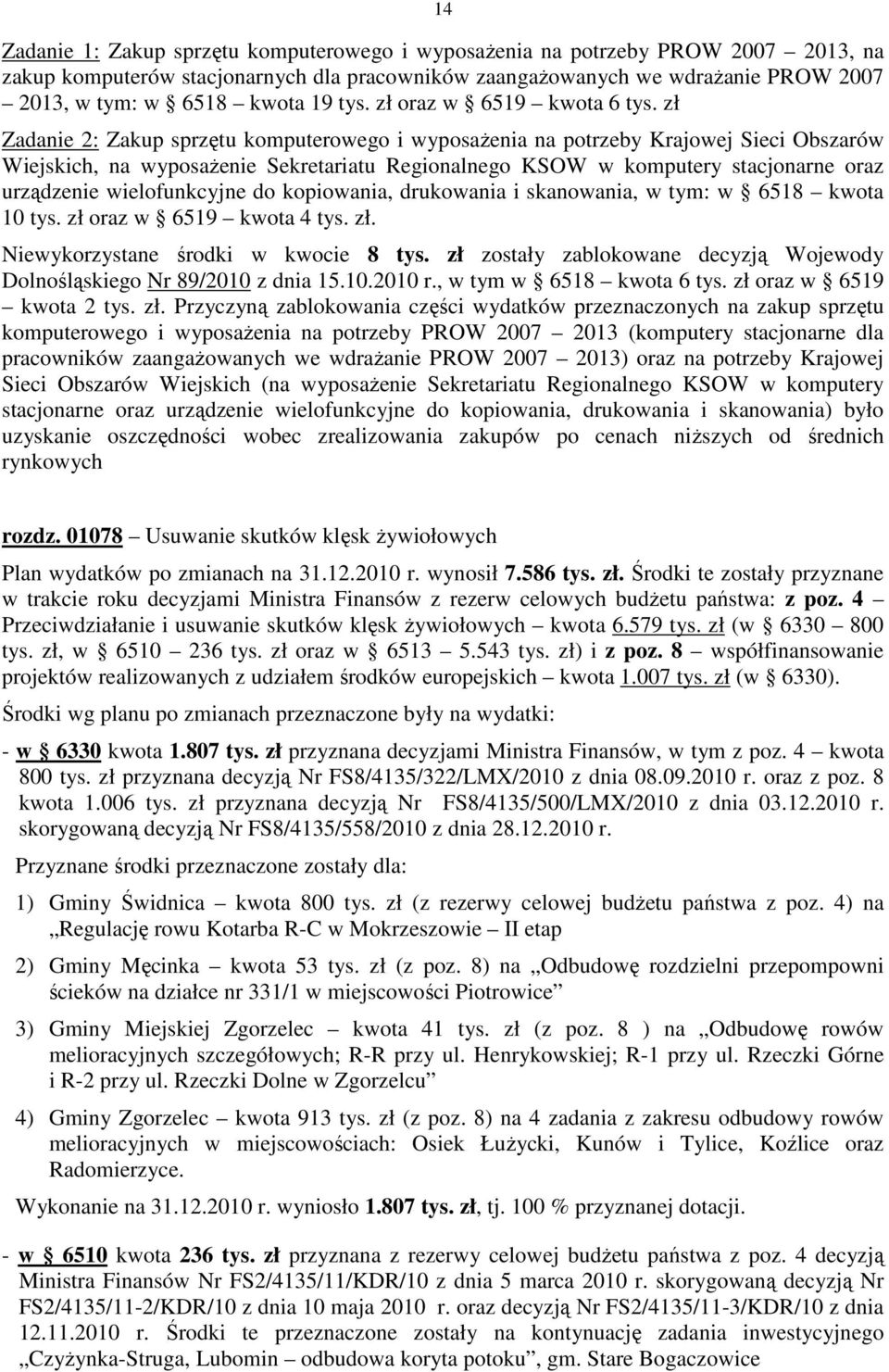 zł Zadanie 2: Zakup sprzętu komputerowego i wyposażenia na potrzeby Krajowej Sieci Obszarów Wiejskich, na wyposażenie Sekretariatu Regionalnego KSOW w komputery stacjonarne oraz urządzenie