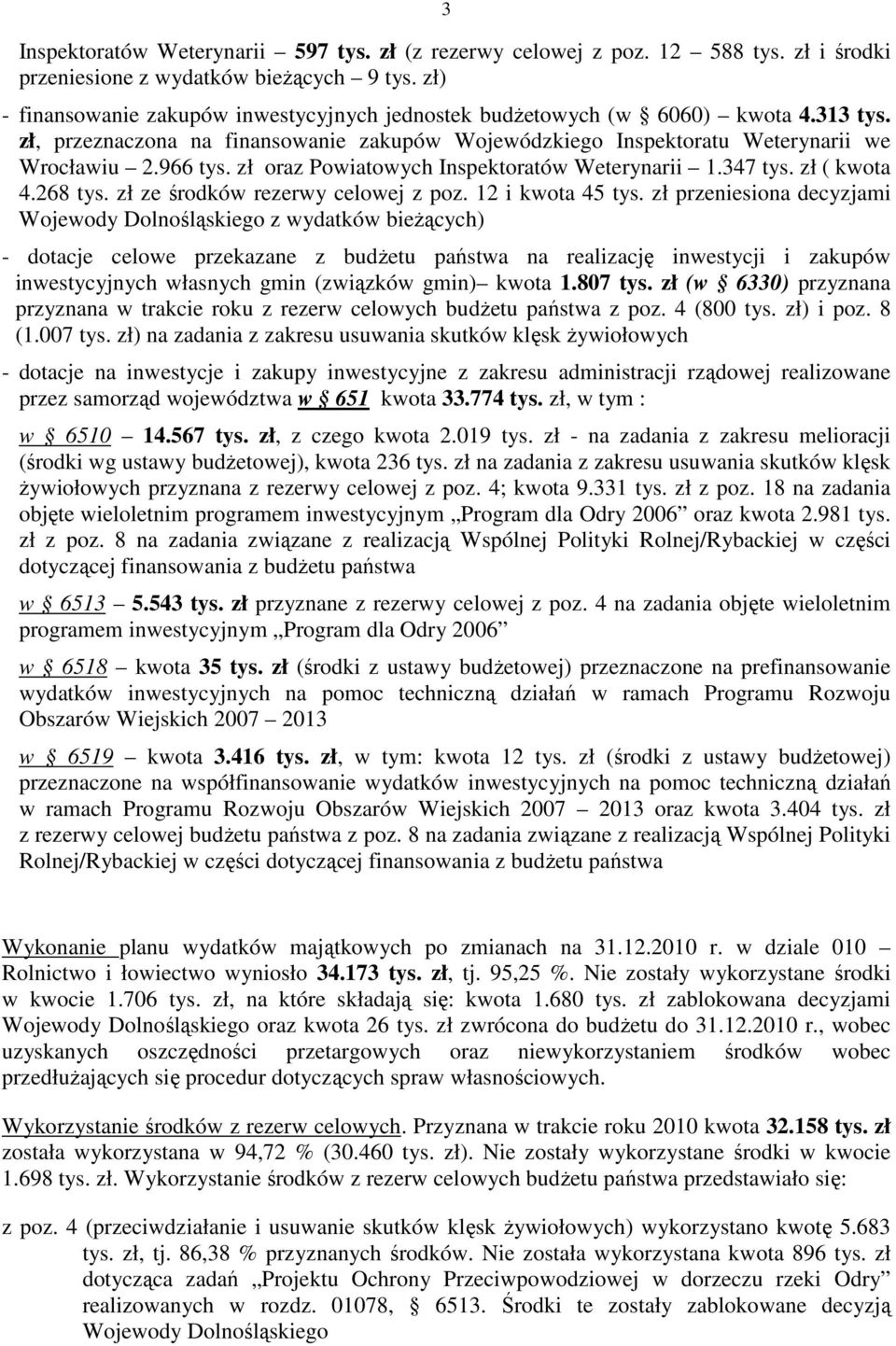 zł oraz Powiatowych Inspektoratów Weterynarii 1.347 tys. zł ( kwota 4.268 tys. zł ze środków rezerwy celowej z poz. 12 i kwota 45 tys.