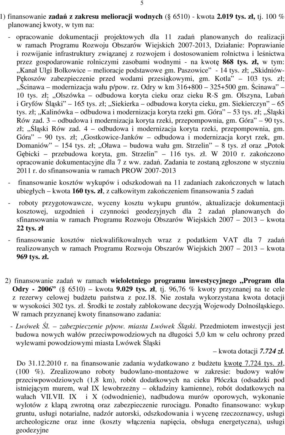 rozwijanie infrastruktury związanej z rozwojem i dostosowaniem rolnictwa i leśnictwa przez gospodarowanie rolniczymi zasobami wodnymi - na kwotę 868 tys.