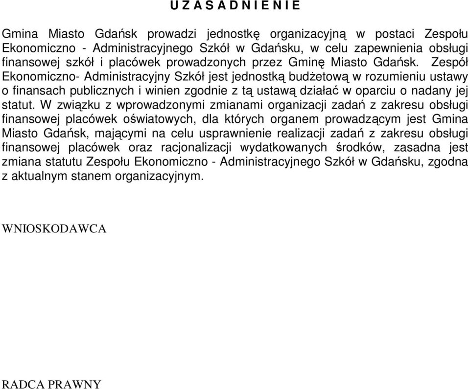 Zespół Ekonomiczno- Administracyjny Szkół jest jednostką budŝetową w rozumieniu ustawy o finansach publicznych i winien zgodnie z tą ustawą działać w oparciu o nadany jej statut.