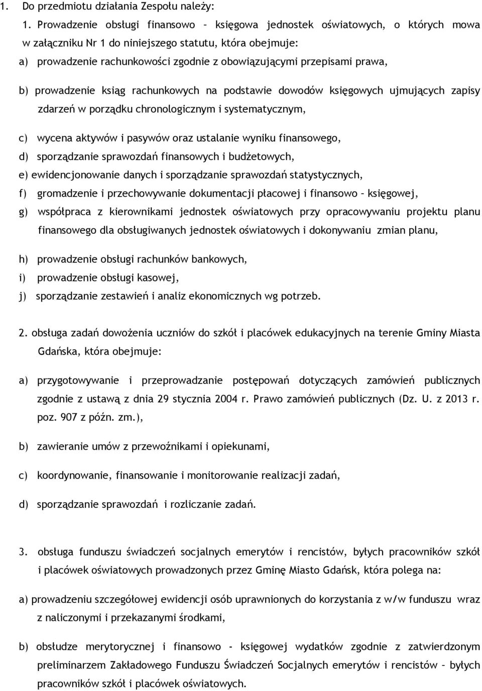 prawa, b) prowadzenie ksiąg rachunkowych na podstawie dowodów księgowych ujmujących zapisy zdarzeń w porządku chronologicznym i systematycznym, c) wycena aktywów i pasywów oraz ustalanie wyniku