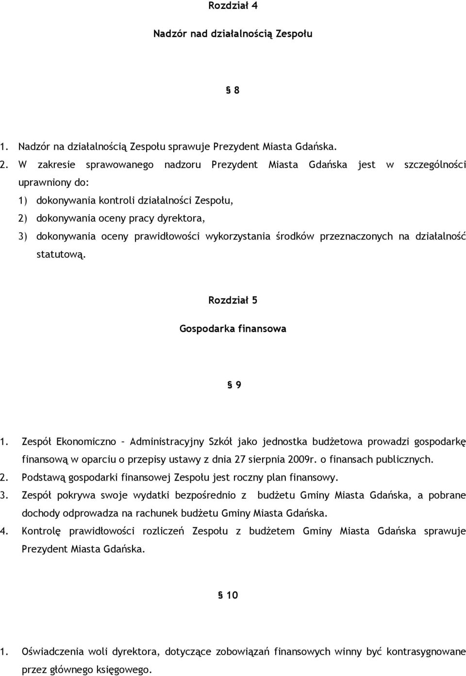 prawidłowości wykorzystania środków przeznaczonych na działalność statutową. Rozdział 5 Gospodarka finansowa 9 1.